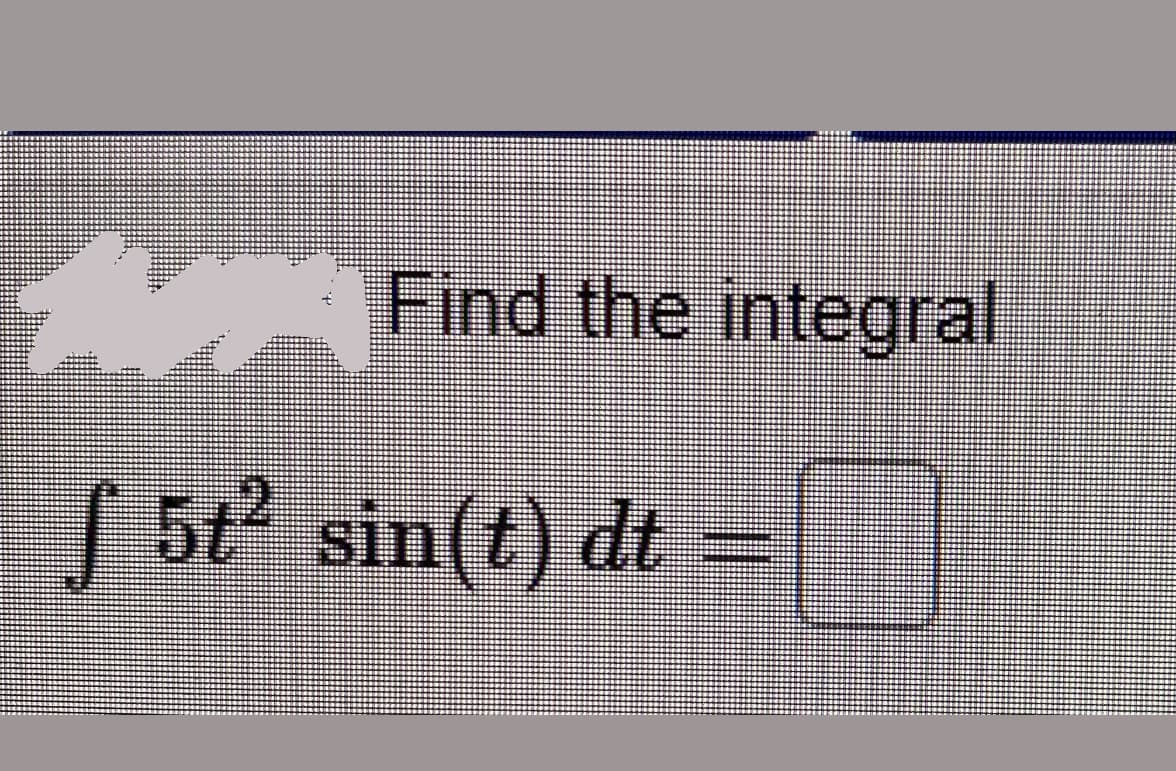 Find
the integral
| 5t sin(t) dt
