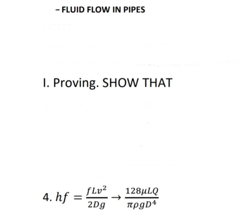 - FLUID FLOW IN PIPES
I. Proving. SHOW THAT
4. hf=
fLv²
2Dg
128μLQ
πρgD4