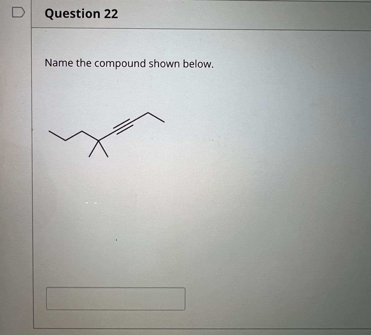 Question 22
Name the compound shown below.
