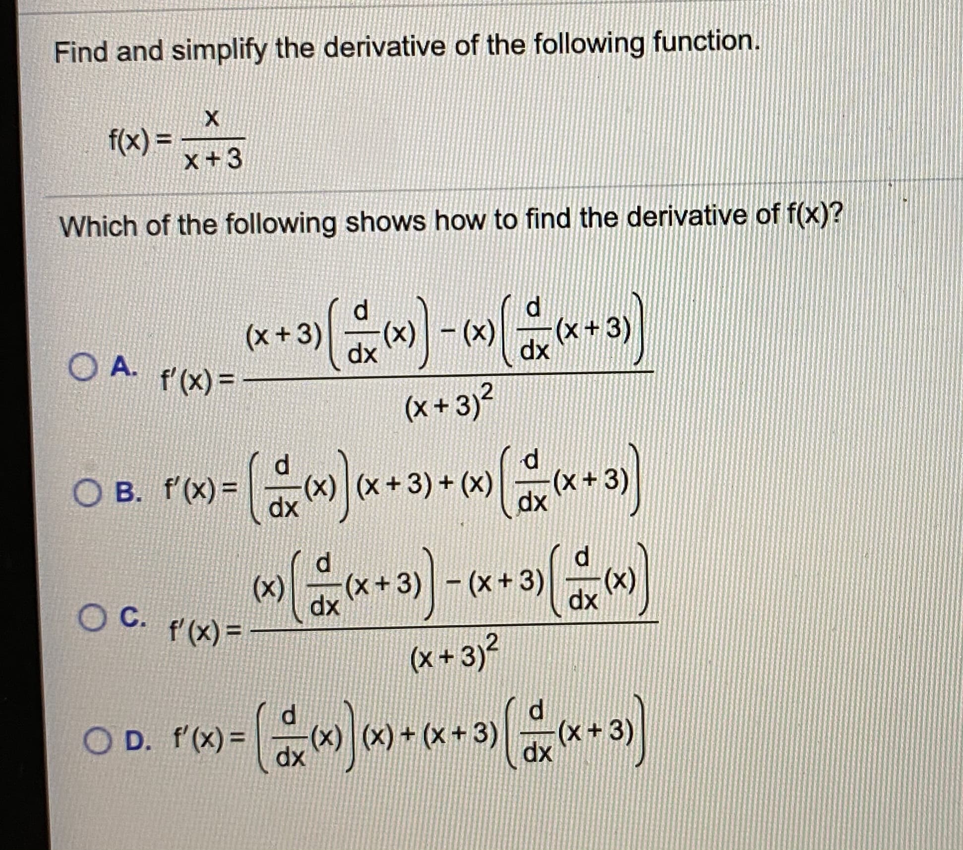 Find and simplify the derivative of the following function.
f(x) =
x+3
%3D
Which of the following shows how to find the derivative of f(x)?
