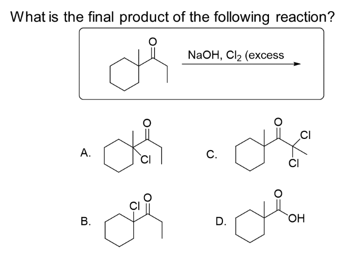 What is the final product of the following reaction?
A.
B.
CI
میں
NaOH, Cl2 (excess
C.
D.
ہیں
CI
مل
CI
OH