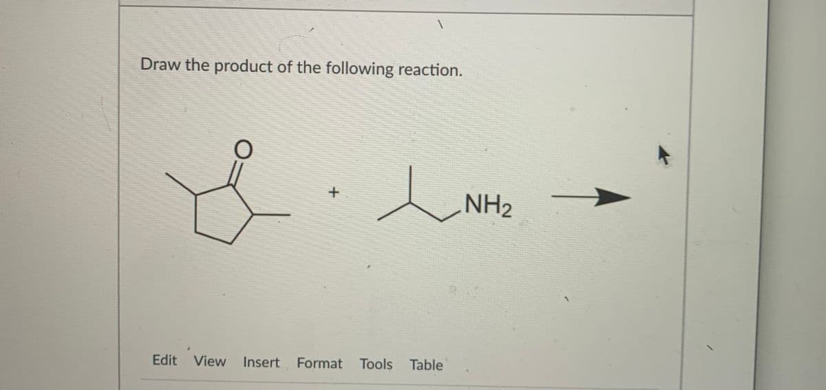 Draw the product of the following reaction.
NH2
Edit View
Insert
Format
Tools Table
