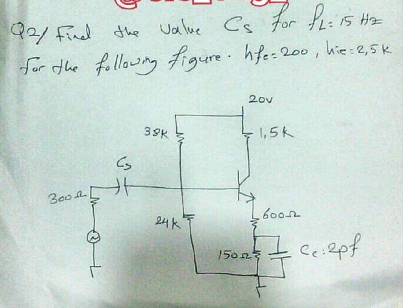 P2 Find the value Cs for hii5 Hz
for the followng Figure hfe-200, hie:2,5k
the Value Cs
20v
39K
1,5K
B002
600
24 K
150n号
