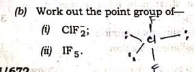 (b) Work out the point group of-
(i) CIF2;
(ü) IF5.
1672
