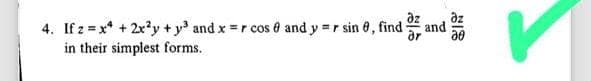 4. If z=x+2xy + y³ and x =r cos 0 and y = r sin 0, find
in their simplest forms.
Əz
and
ar
BIS
де