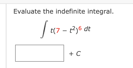 Evaluate the indefinite integral.
t(7 – t2)6 dt
+ C
