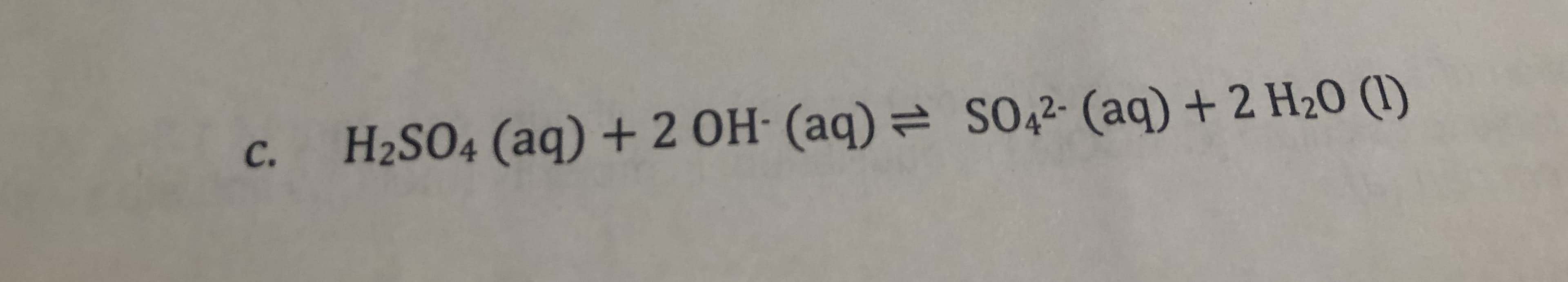 SO42 (aq) + 2 H20 ()
H2SO4 (aq) + 2OH (aq)
C.
