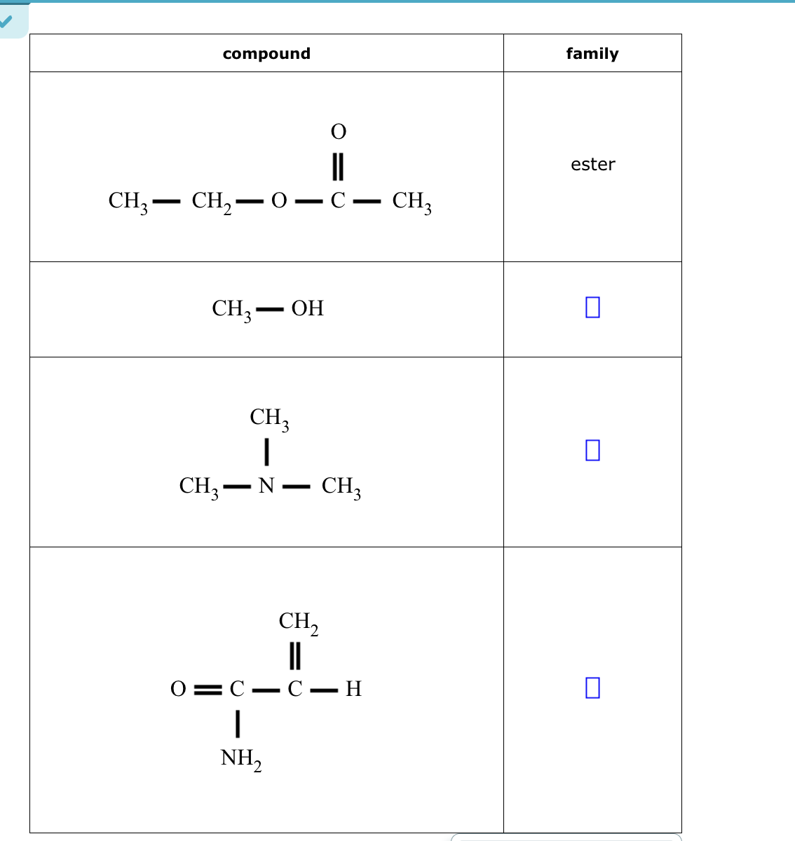 compound
CH3 CH₂0
CH3 — OH
C-
CH3
1
CH3-N - CH3
CH₂
|||
-C-H
01C-
|
NH₂
CH3
family
ester