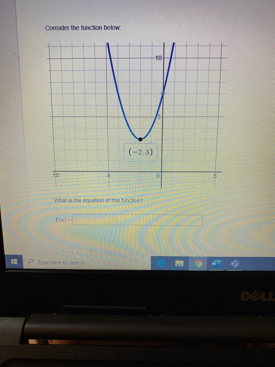 Consider the function below.
10-
(-2, 3)
10
5.
What is the equation of this function?
f(z)=
P Type here to search
DELL
