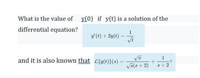 What is the value of
y(0) if y(t) is a solution of the
differential equation?
1
y' (t) + 2y(t) :
1
and it is also known that L{y(t)}(s)
%3D
V5(8 + 2)
s +2
