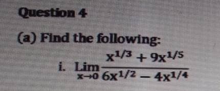 Find the following:
x/3 + 9x/5
i. Lim
X
06x1/2- 4x1/4

