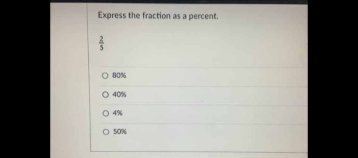 Express the fraction as a percent.
80%
O 40%
4%
O 50%

