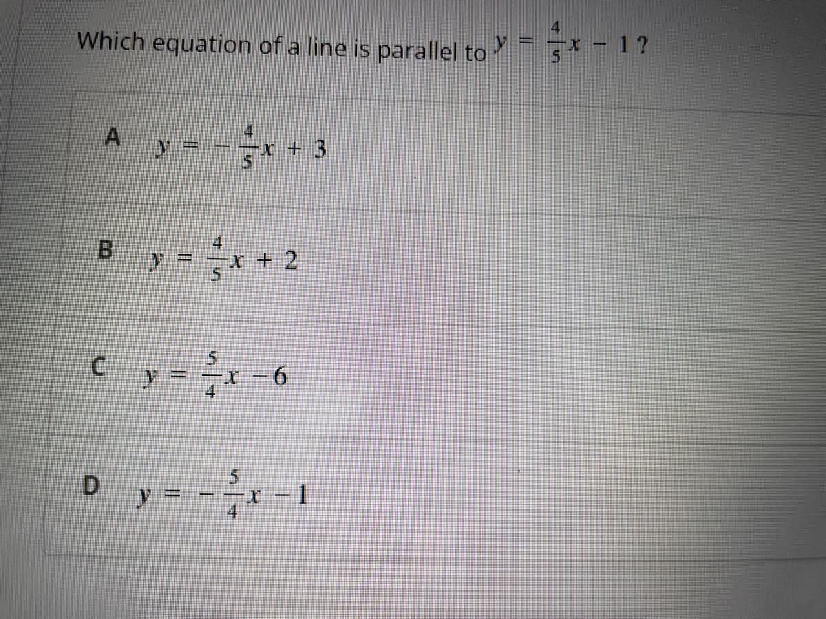Which equation of a line is parallel to
A
B
C
y
y
-
||
y =
T
In
4
x + 3
x + 2
x-6
D y = - ²x - 1
- 1?