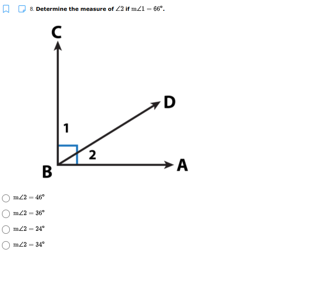 8. Determine the measure of 22 if mz1 = 66°.
D
1
2
►A
m22 = 46°
m22 =
36°
m22 = 24°
m22 = 34°
B
