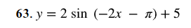 63. y = 2 sin (-2x − n) +5
-
