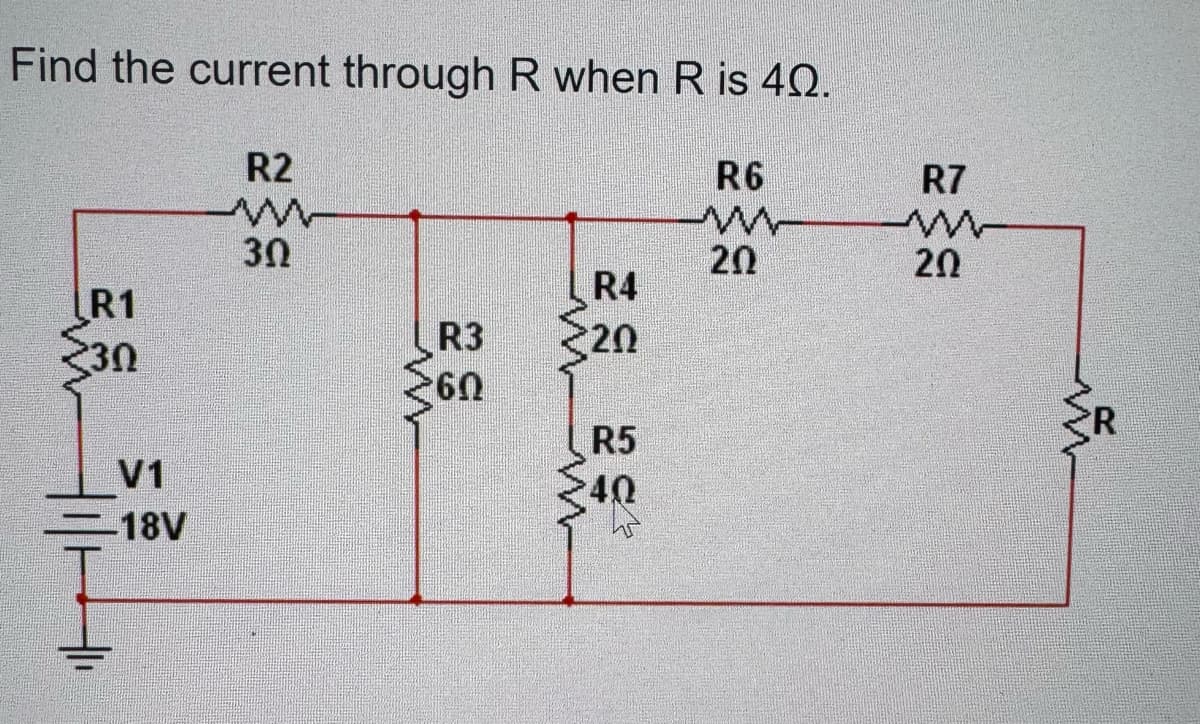 Find the current through R when R is 40.
R2
w
30
LR1
30
V1
18V
R6
w
R7
w
20
20
R4
w
32
R3
60
ww
20
R5
40