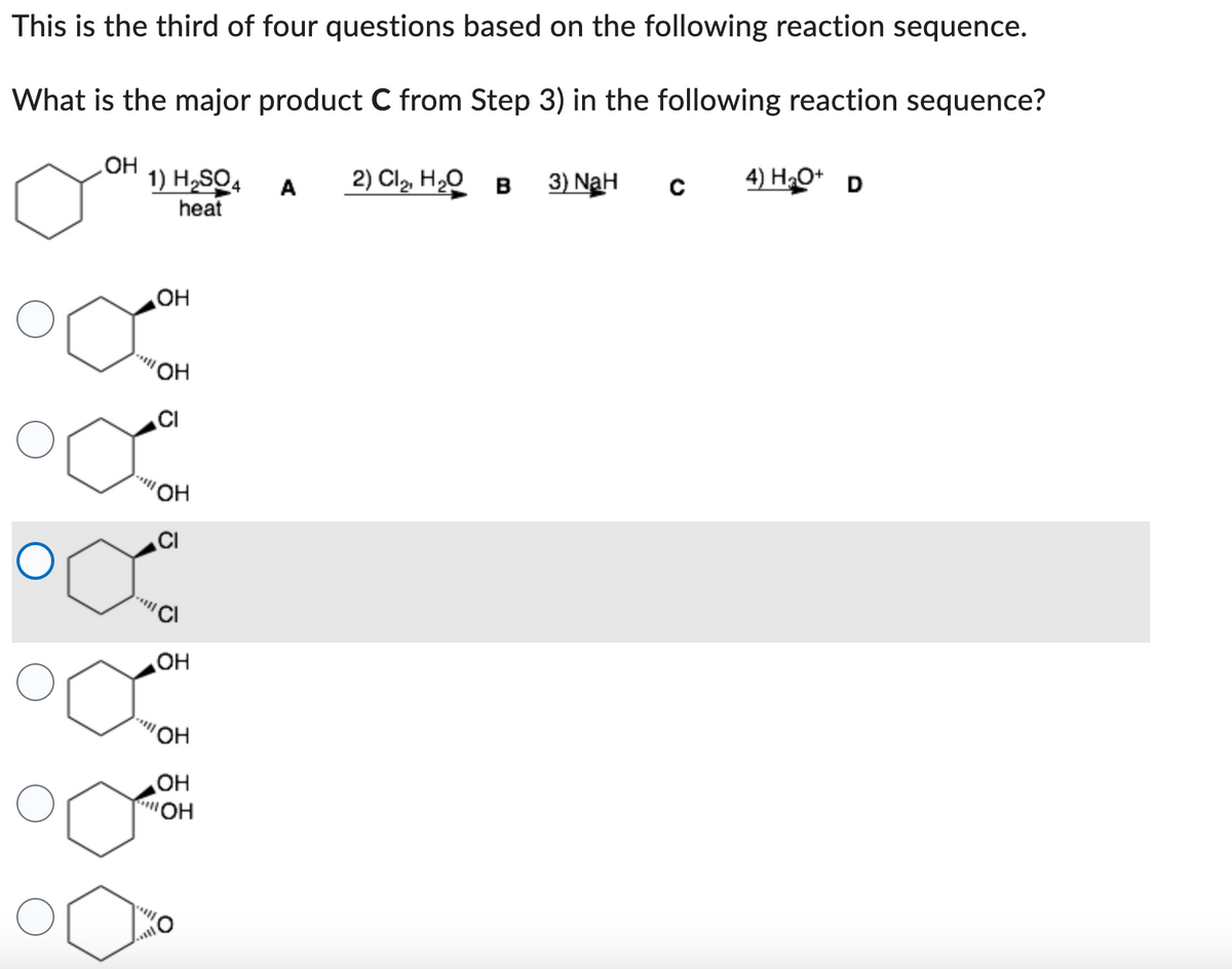 This is the third of four questions based on the following reaction sequence.
What is the major product C from Step 3) in the following reaction sequence?
OH 1) H2SO4
2)
Св
3) NaH
4) H + D
heat
OH
****
OH
-****
OH
осо
OH
*****
OH
OH
"OH
A
C