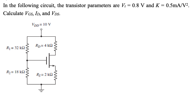 In the following circuit, the transistor parameters are V; = 0.8 V and K = 0.5mA/V?.
Calculate VGs, ID, and Vos.
VDD = 10 V
Rp= 4 k2
R1 = 32 k2
R2= 18 kN
Rg = 2 k2
