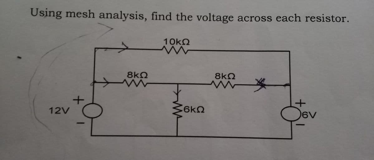 Using mesh analysis, find the voltage across each resistor.
10KQ
8kQ
8k2
メ
12V
6V
