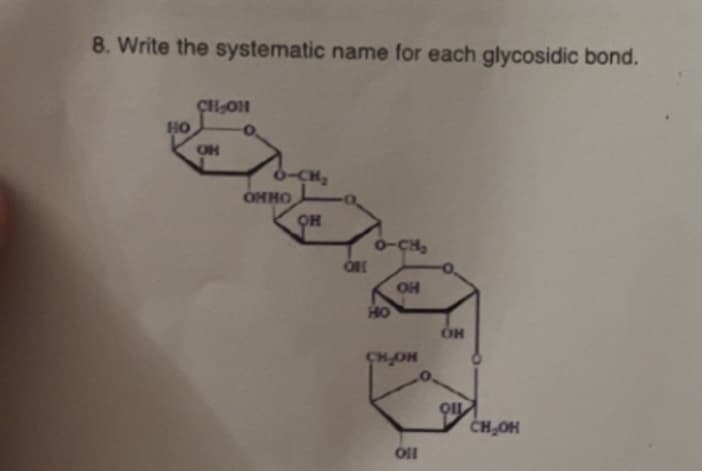 8. Write the systematic name for each glycosidic bond.
CH₂O
HO
OH
CH
OHHO
8-439
OH
HO
OH
CHION
QIL
CH₂OH
toll