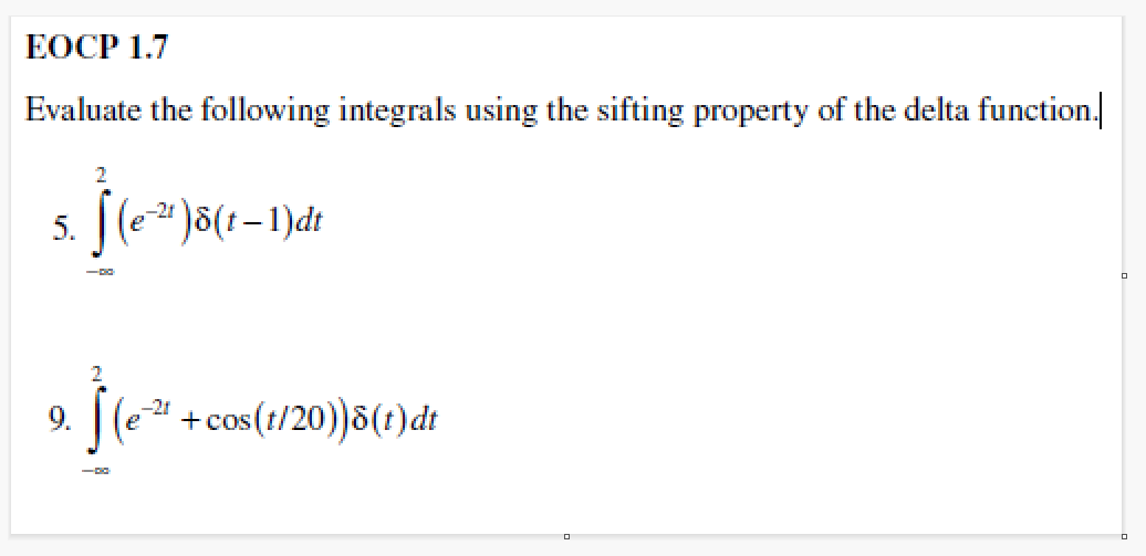 EOCP 1.7
Evaluate the following integrals using the sifting property of the delta function.
2
5 )5(!
Ĵ(e²³¹)8(1−1)dt
9. Ĵ(e-² +cos(1/20))5(1) di
O
0