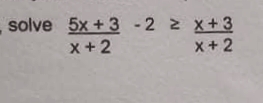solve 5x + 3 - 2 2 x+3
x+2
x+2
