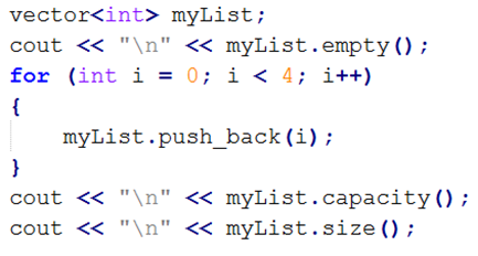 vector<int> myList;
cout << "\n" << myList.empty();
for (int i = 0; i < 4; i++)
{
myList.push_back (i);
}
cout « "\n" « myList.capacity();
cout <« "\n" << myList.size ();
