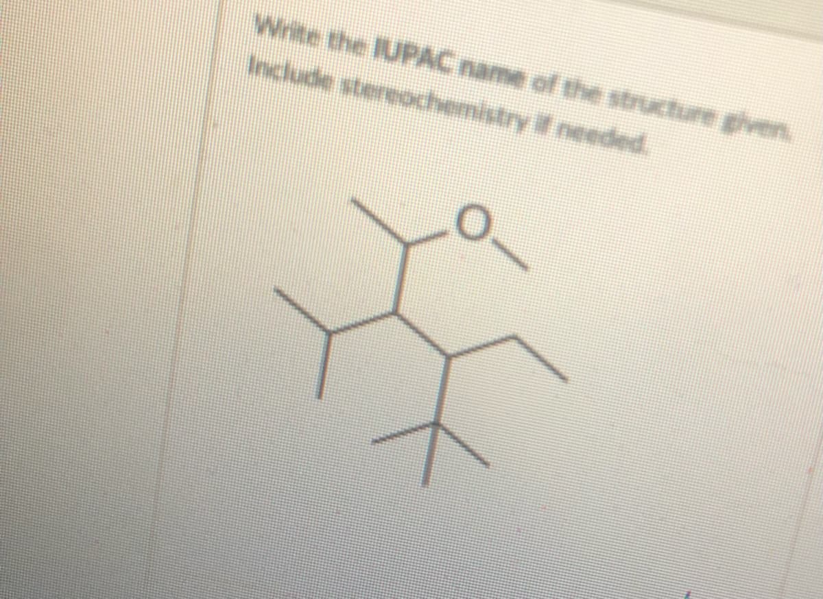 Write the IUPAC name of the structure given.
Include stereochemistry if needed.
