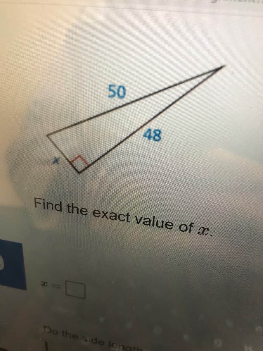 50
48
Find the exact value of x.
Do the side length
93
