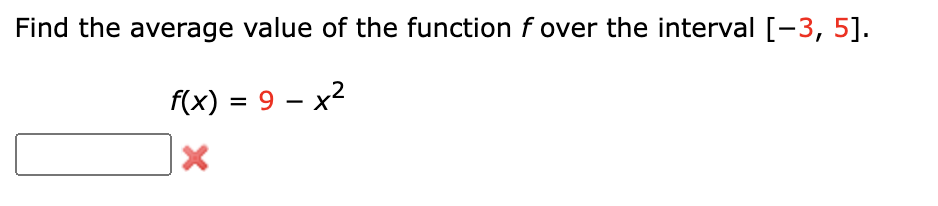 Find the average value of the function f over the interval [-3, 5].
f(x) = 9 - x²
X