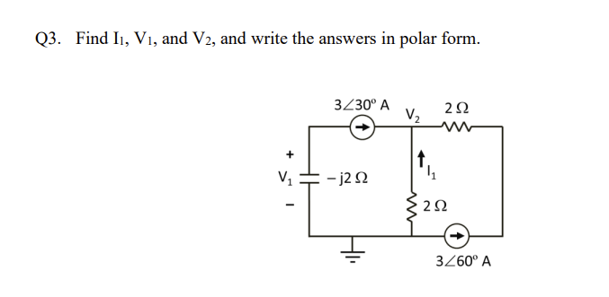 Q3. Find I1, V₁, and V2, and write the answers in polar form.
V₁
3/30⁰ A
= -j292
V₂
292
252
3/60° A