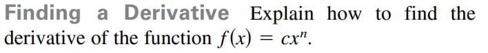Finding
derivative of the function f(x) = cx".
a Derivative Explain how to find the
