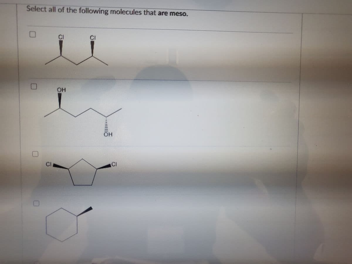 Select all of the following molecules that are meso.
cl
OH
PMENTE
OH
O