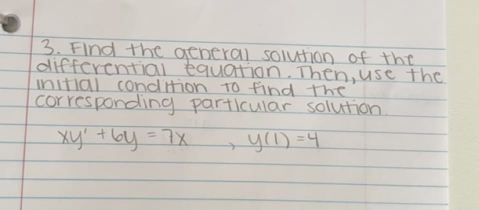 3. Find the general solution of the
differential equation. Then, use the
initial condition to find the
corresponding particular solution.
xy² +6y=7x
+ y(1) = 4₂