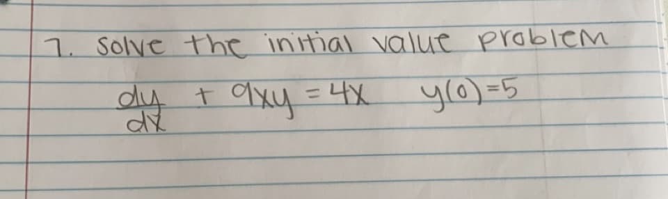 1. Solve the initial value problem
dy
axy = 4x
+
y(0)=5