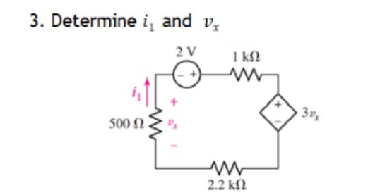 3. Determine i, and v
2V
500 Ω
ΙΚΩ
Μ
2.2 ΚΩ
30x