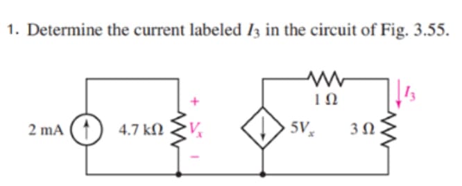 1. Determine the current labeled Is in the circuit of Fig. 3.55.
2 mA
4.7 ΚΩ
5V.
ΤΩ
3 Ω
