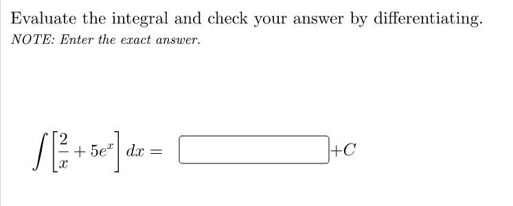 Evaluate the integral and check your answer by differentiating.
NOTE: Enter the exact answer.
+ 5e" | dx =
+C
