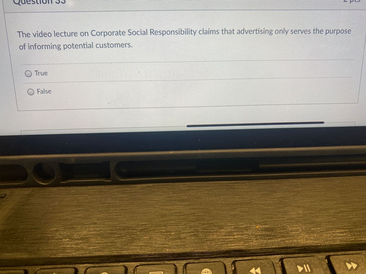 The video lecture on Corporate Social Responsibility claims that advertising only serves the purpose
of informing potential customers.
O True
O False
