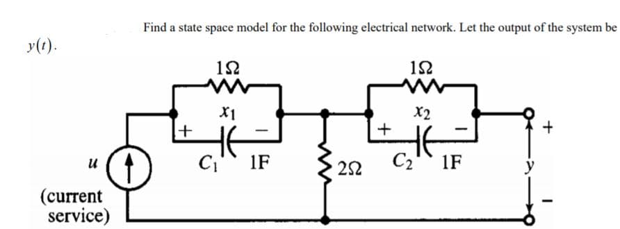 Find a state space model for the following electrical network. Let the output of the system be
y(1).
12
12
X1
+1
X2
+
1F
22
C2 1F
(current
service)
