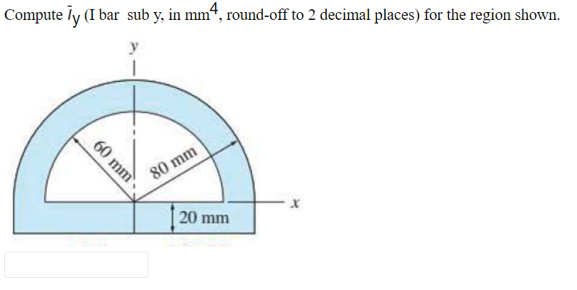 Compute ly (I bar sub y, in mmt, round-off to 2 decimal places) for the region shown.
80 mm
20 mm
60 mm
