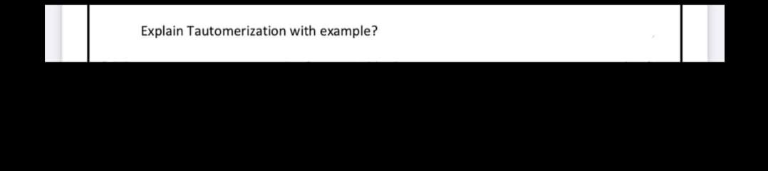 Explain Tautomerization with example?
