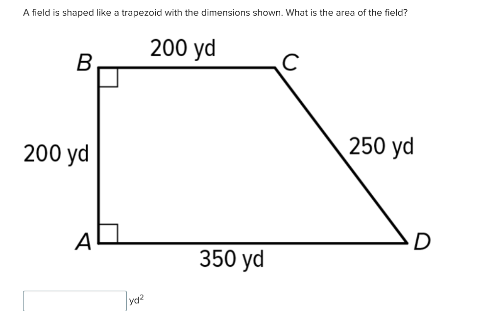 A field is shaped like a trapezoid with the dimensions shown. What is the area of the field?
B
200 yd
A
yd²
200 yd
C
250 yd
D
350 yd
