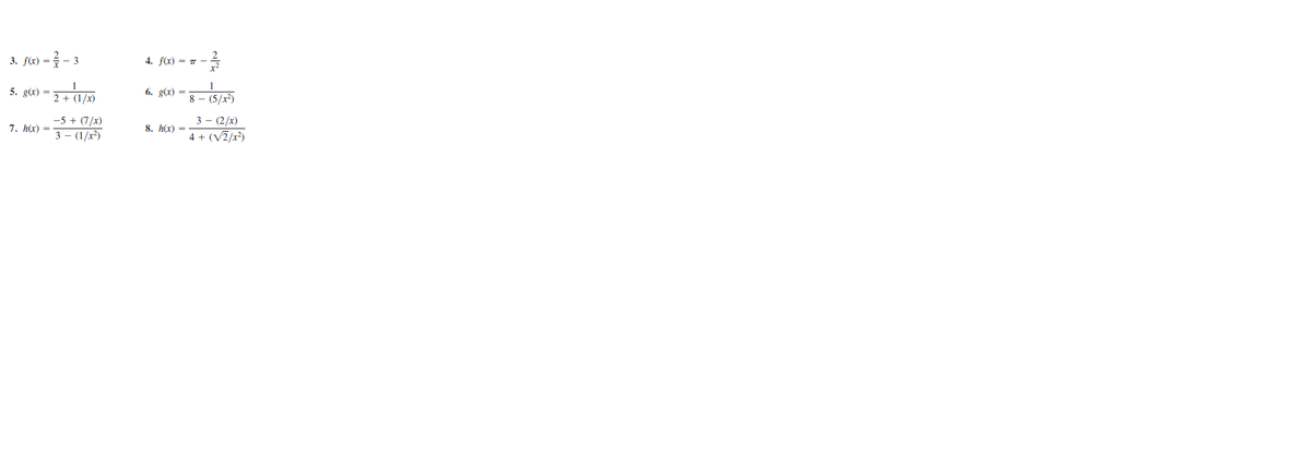 3. fa) = - 3
4. f(x) = T
1
5. g(x) =
2 + (1/x)
6. g(x)
8 – (5/x)
-5 + (7/x)
3 – (2/x)
7. h(x) =
8. h(x) =
3 – (1/x²)
4 + (V2/x?)
