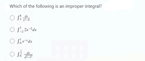 Which of the following is an improper integral?
OS x².
O f³₂ 2x-²dx
O Soe*dx
dx
OS