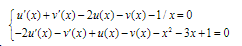 u'(x) + v'(x) – 2u(x) – v(x) –1/x= 0
(-2u'(x) – v(x)+ u(x)– v(x)– x² – 3x+1 =0
