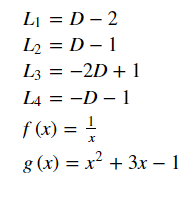 L¡ = D – 2
L2 = D – 1
L3 = -2D + 1
L4 = -D – 1
f (x) =
g (x) = x? + 3x – 1

