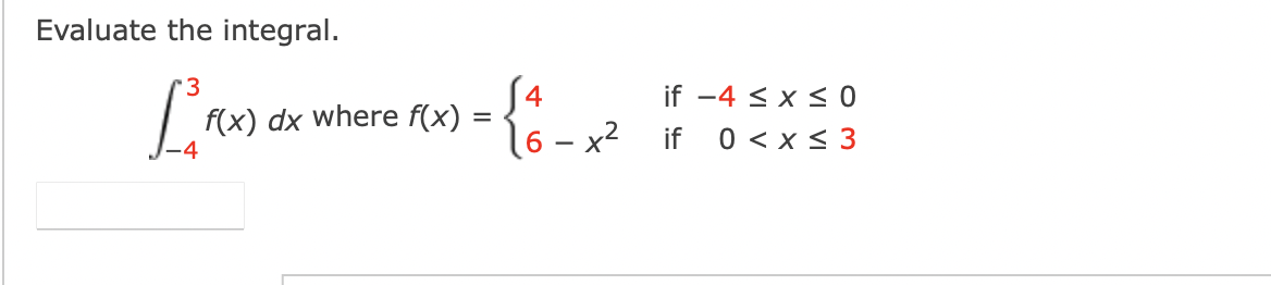 Evaluate the integral.
[F(x).
f(x) dx where f(x) =
=
= { 1 -x²
if -4 ≤ x ≤ 0
if
0 < x≤ 3