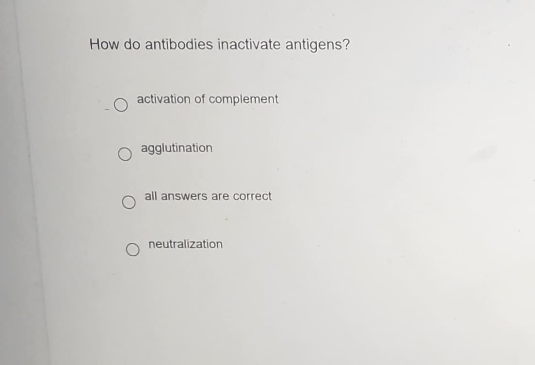 How do antibodies inactivate antigens?
activation of complement
agglutination
all answers are correct
neutralization