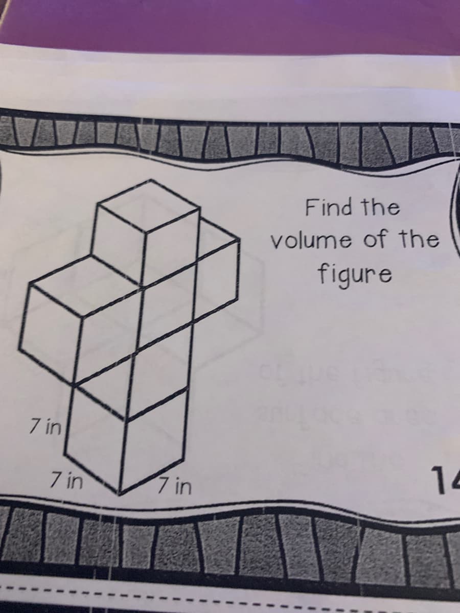7 in
7 in
7 in
Find the
volume of the
figure
14